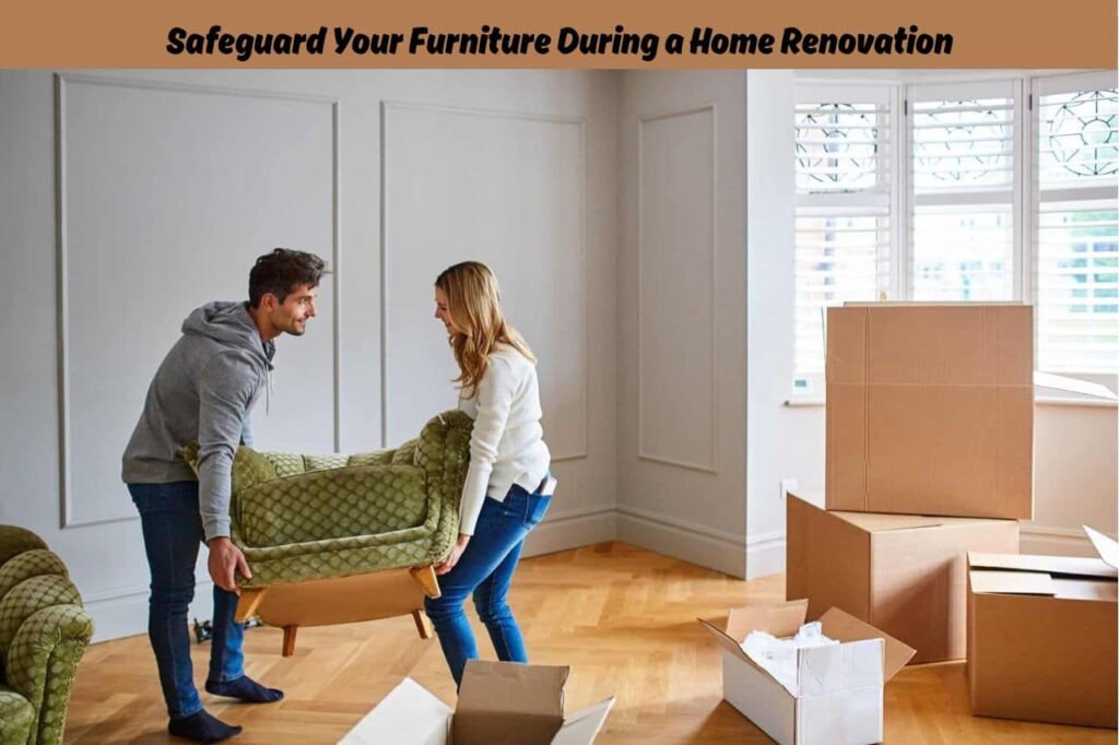 Safeguard Your Furniture During a Home Renovation